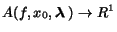 $A(f, x_0,{\mbox{\boldmath${\lambda}$ }}) \rightarrow R^1$