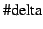 $\mbox{\char93 delta}$