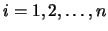 $i= 1, 2, \ldots, n$