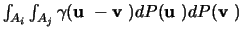 $\int_{A_i}\int_{A_j} \gamma (\mbox{\boldmath${{\bf u}}$ }-\mbox{\boldmath${{\bf v}}$ })dP(\mbox{\boldmath${{\bf u}}$ }) dP(\mbox{\boldmath${{\bf v}}$ })$